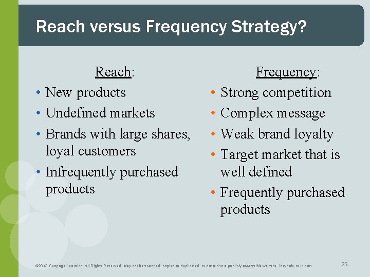 Reach versus Frequency Strategy? • • Reach: New products Undefined markets Brands with large