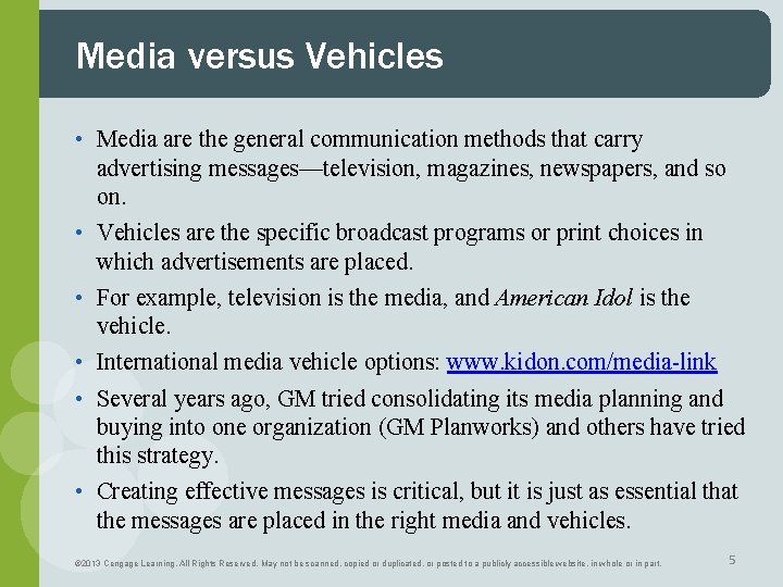 Media versus Vehicles • Media are the general communication methods that carry advertising messages—television,