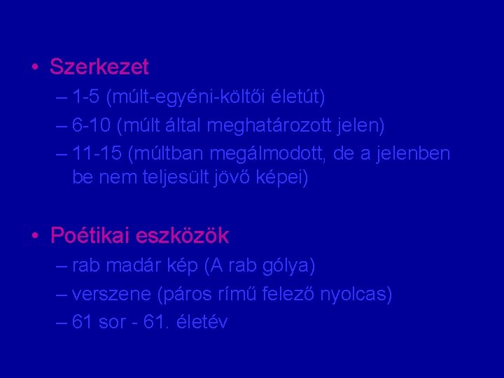  • Szerkezet – 1 -5 (múlt-egyéni-költői életút) – 6 -10 (múlt által meghatározott