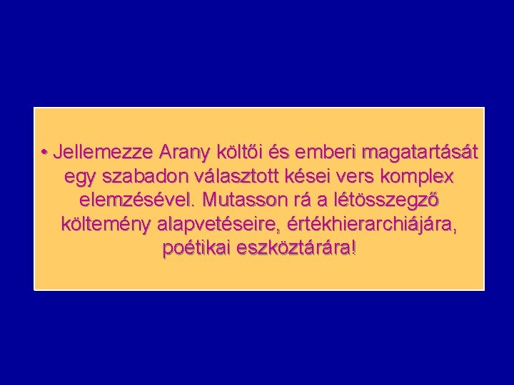  • Jellemezze Arany költői és emberi magatartását egy szabadon választott kései vers komplex