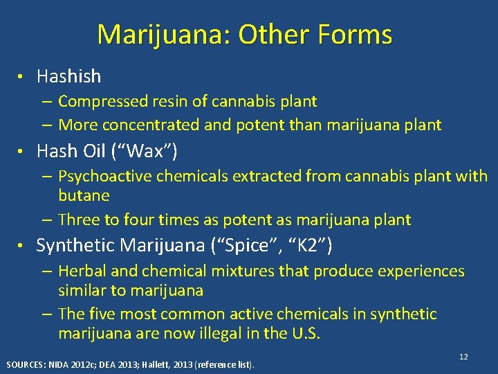 Marijuana: Other Forms • Hashish – Compressed resin of cannabis plant – More concentrated