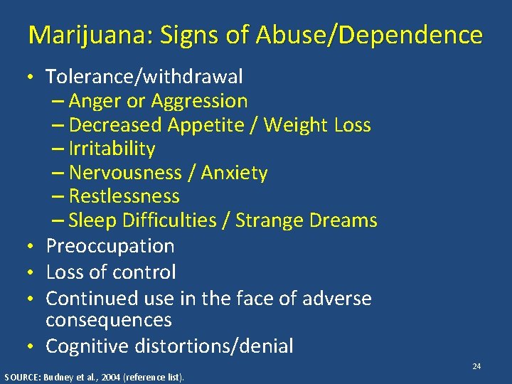 Marijuana: Signs of Abuse/Dependence • Tolerance/withdrawal • • – Anger or Aggression – Decreased