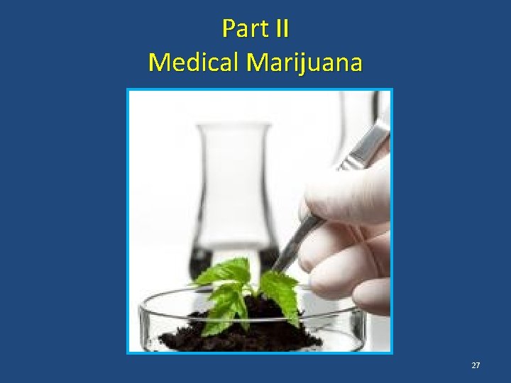 Part II Medical Marijuana 27 