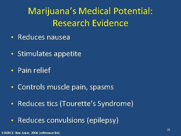 Marijuana’s Medical Potential: Research Evidence • Reduces nausea • Stimulates appetite • Pain relief
