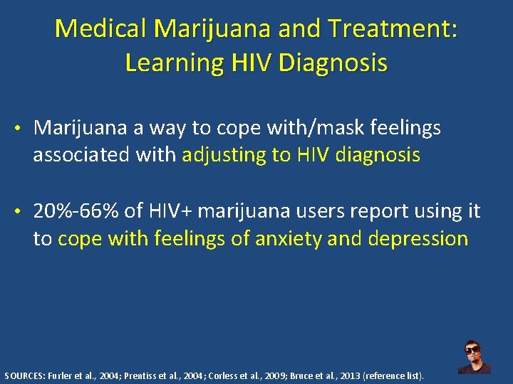 Medical Marijuana and Treatment: Learning HIV Diagnosis • Marijuana a way to cope with/mask
