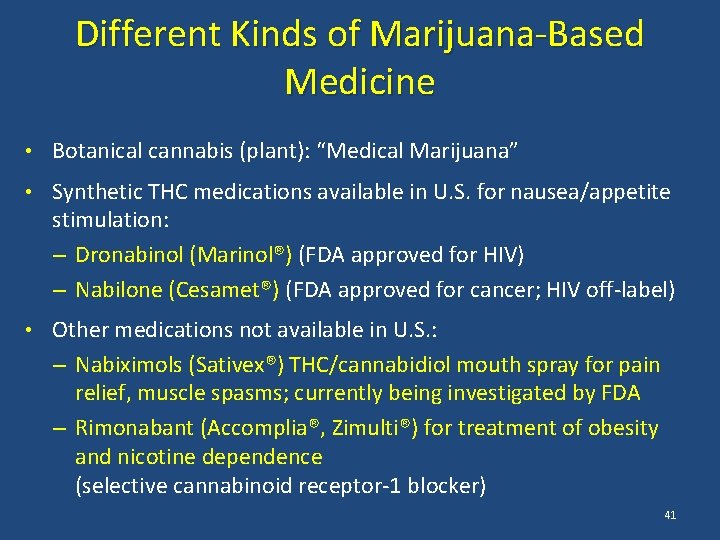 Different Kinds of Marijuana-Based Medicine • Botanical cannabis (plant): “Medical Marijuana” • Synthetic THC