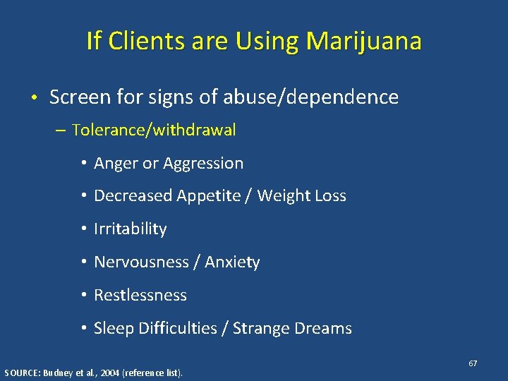 If Clients are Using Marijuana • Screen for signs of abuse/dependence – Tolerance/withdrawal •