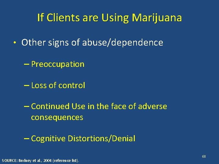 If Clients are Using Marijuana • Other signs of abuse/dependence – Preoccupation – Loss