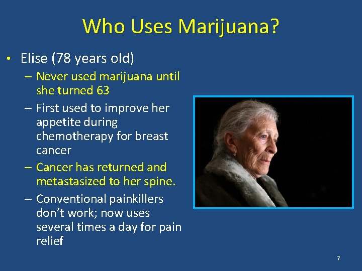 Who Uses Marijuana? • Elise (78 years old) – Never used marijuana until she