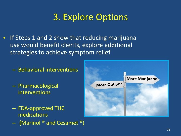 3. Explore Options • If Steps 1 and 2 show that reducing marijuana use