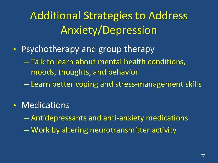 Additional Strategies to Address Anxiety/Depression • Psychotherapy and group therapy – Talk to learn