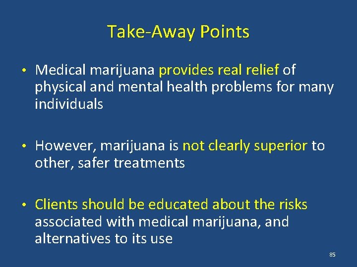 Take-Away Points • Medical marijuana provides real relief of physical and mental health problems