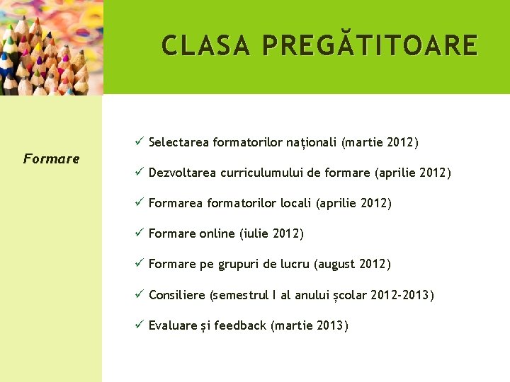 CLASA PREG Ă TITOARE ü Selectarea formatorilor naționali (martie 2012) Formare ü Dezvoltarea curriculumului