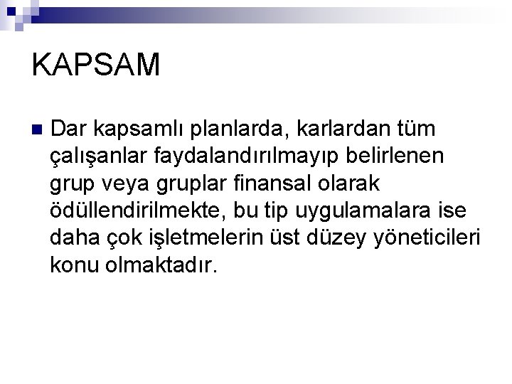 KAPSAM n Dar kapsamlı planlarda, karlardan tüm çalışanlar faydalandırılmayıp belirlenen grup veya gruplar finansal