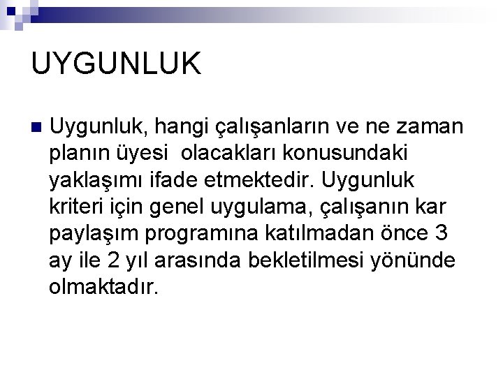 UYGUNLUK n Uygunluk, hangi çalışanların ve ne zaman planın üyesi olacakları konusundaki yaklaşımı ifade