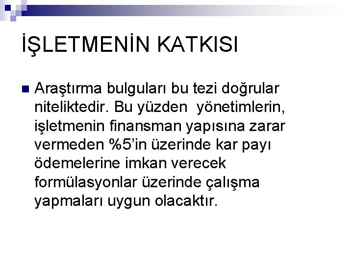 İŞLETMENİN KATKISI n Araştırma bulguları bu tezi doğrular niteliktedir. Bu yüzden yönetimlerin, işletmenin finansman