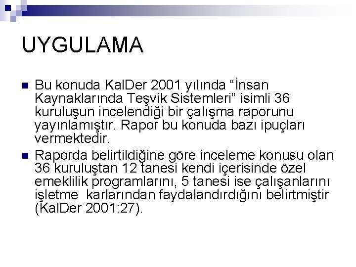 UYGULAMA n n Bu konuda Kal. Der 2001 yılında “İnsan Kaynaklarında Teşvik Sistemleri” isimli