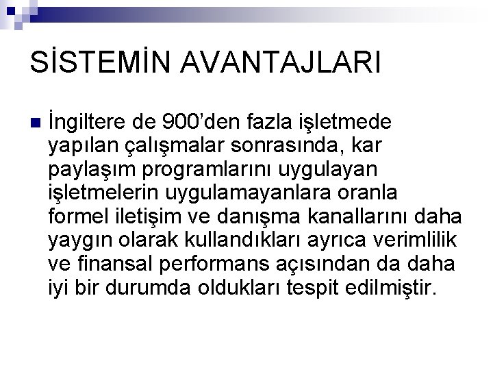 SİSTEMİN AVANTAJLARI n İngiltere de 900’den fazla işletmede yapılan çalışmalar sonrasında, kar paylaşım programlarını