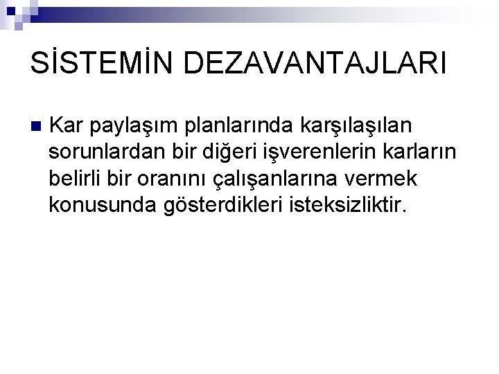 SİSTEMİN DEZAVANTAJLARI n Kar paylaşım planlarında karşılan sorunlardan bir diğeri işverenlerin karların belirli bir