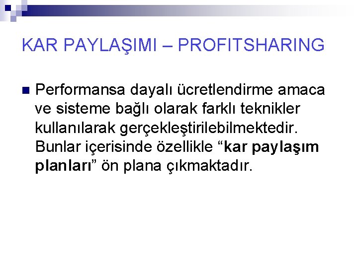 KAR PAYLAŞIMI – PROFITSHARING n Performansa dayalı ücretlendirme amaca ve sisteme bağlı olarak farklı