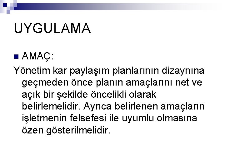 UYGULAMA AMAÇ: Yönetim kar paylaşım planlarının dizaynına geçmeden önce planın amaçlarını net ve açık