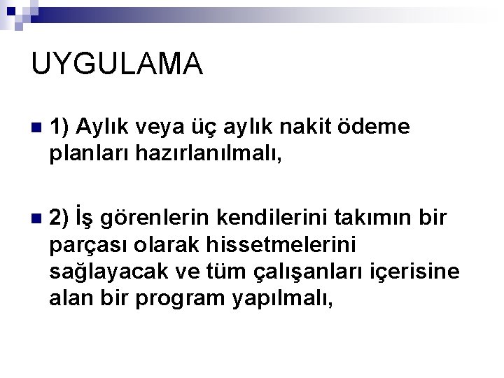 UYGULAMA n 1) Aylık veya üç aylık nakit ödeme planları hazırlanılmalı, n 2) İş