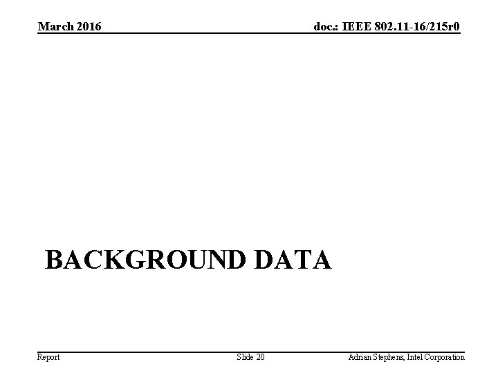 March 2016 doc. : IEEE 802. 11 -16/215 r 0 BACKGROUND DATA Report Slide