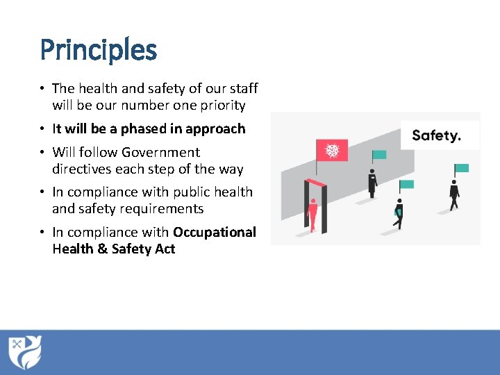 Principles • The health and safety of our staff will be our number one