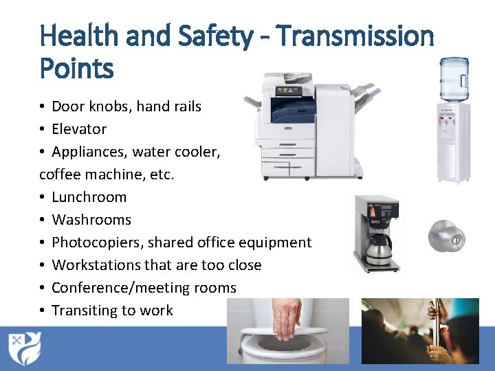 Health and Safety - Transmission Points • Door knobs, hand rails • Elevator •