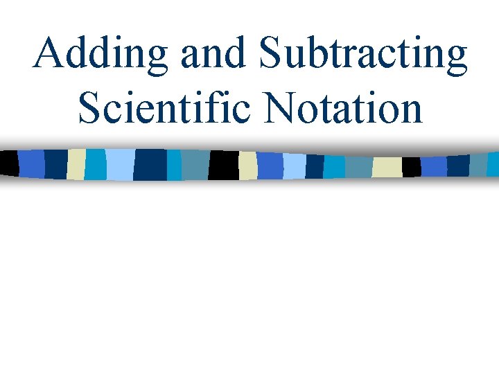 Adding and Subtracting Scientific Notation 