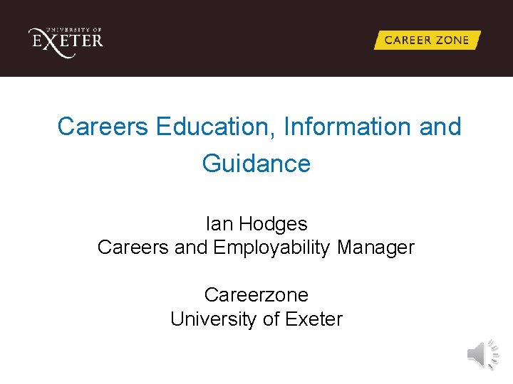 Careers Education, Information and Guidance Ian Hodges Careers and Employability Manager Careerzone University of