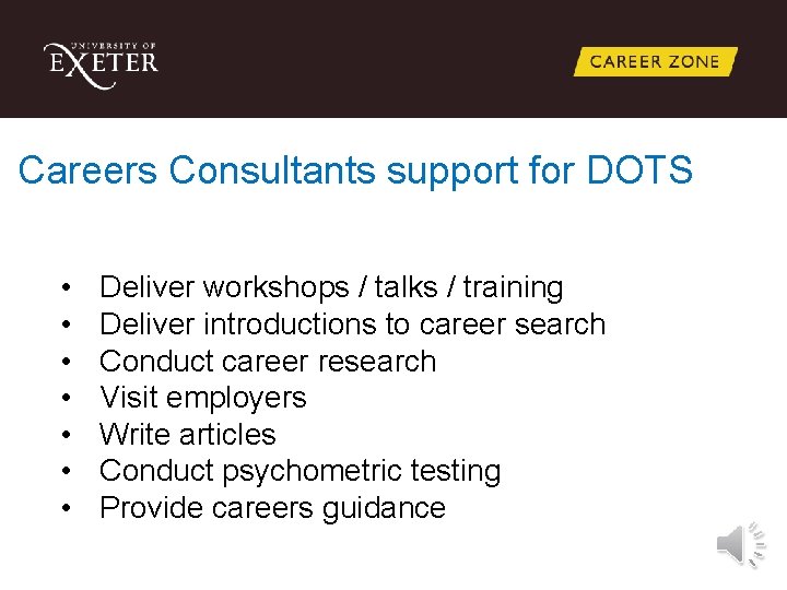 Careers Consultants support for DOTS • • Deliver workshops / talks / training Deliver