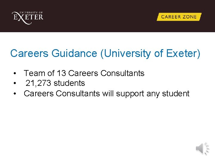 Careers Guidance (University of Exeter) • Team of 13 Careers Consultants • 21, 273