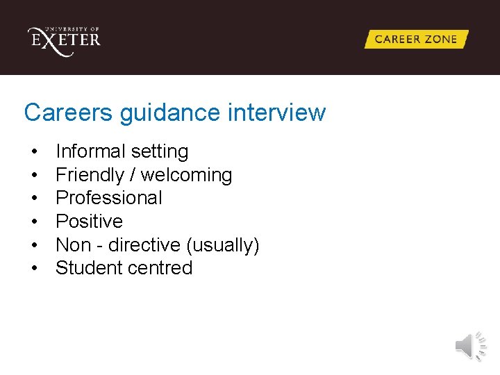 Careers guidance interview • • • Informal setting Friendly / welcoming Professional Positive Non