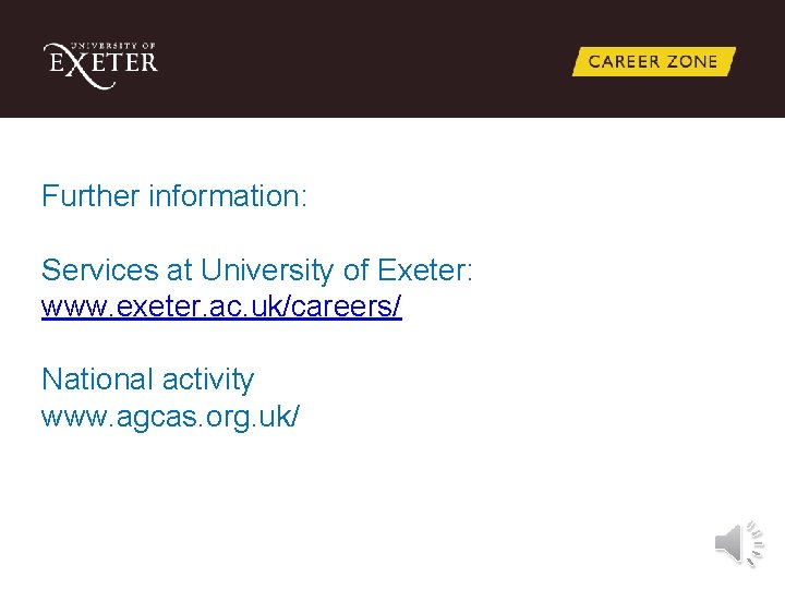 Further information: Services at University of Exeter: www. exeter. ac. uk/careers/ National activity www.