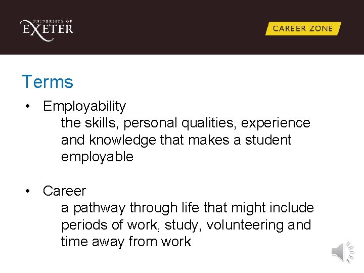 Terms • Employability the skills, personal qualities, experience and knowledge that makes a student