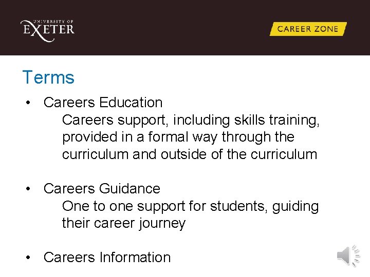 Terms • Careers Education Careers support, including skills training, provided in a formal way