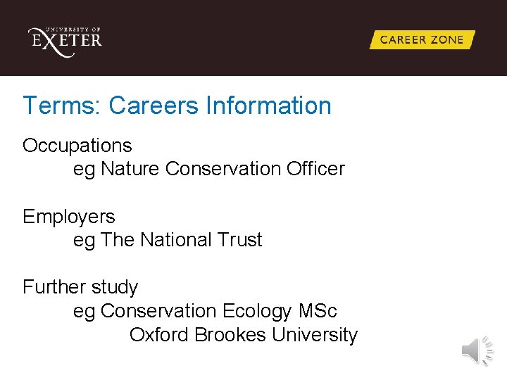 Terms: Careers Information Occupations eg Nature Conservation Officer Employers eg The National Trust Further