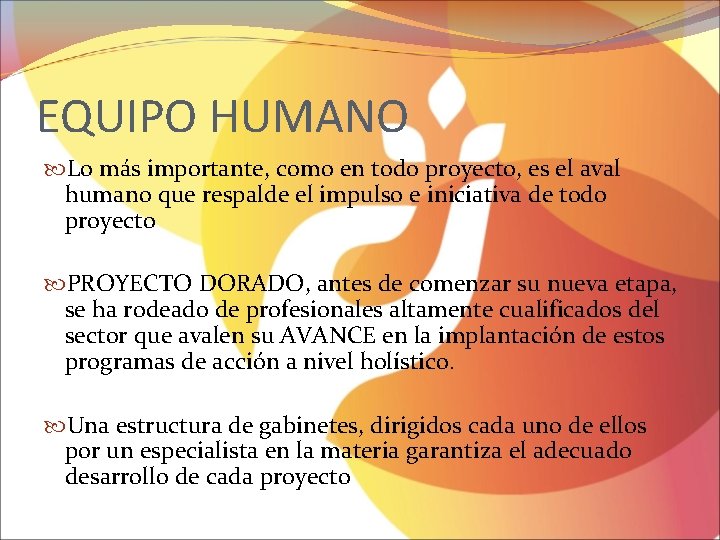 EQUIPO HUMANO Lo más importante, como en todo proyecto, es el aval humano que