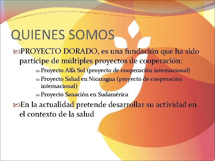 QUIENES SOMOS PROYECTO DORADO, es una fundación que ha sido partícipe de múltiples proyectos