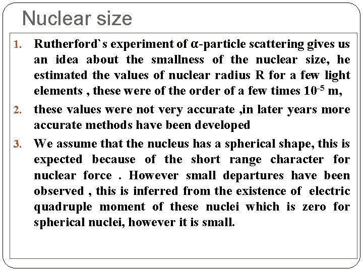 Nuclear size Rutherford`s experiment of α-particle scattering gives us an idea about the smallness