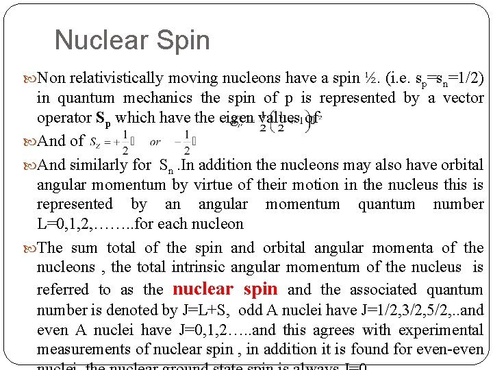 Nuclear Spin Non relativistically moving nucleons have a spin ½. (i. e. sp=sn=1/2) in