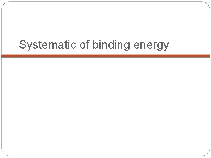 Systematic of binding energy 