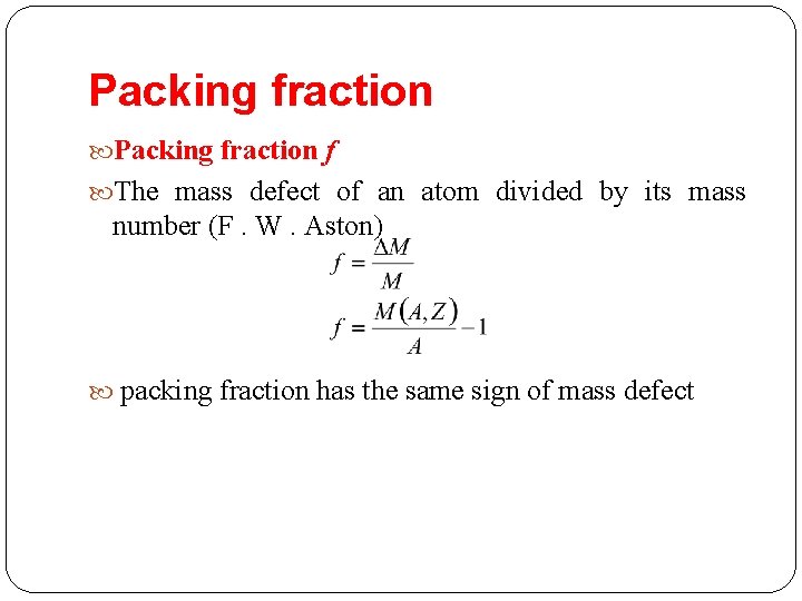 Packing fraction f The mass defect of an atom divided by its mass number