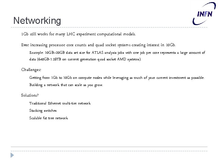 Networking • 1 Gb still works for many LHC experiment computational models. • Ever