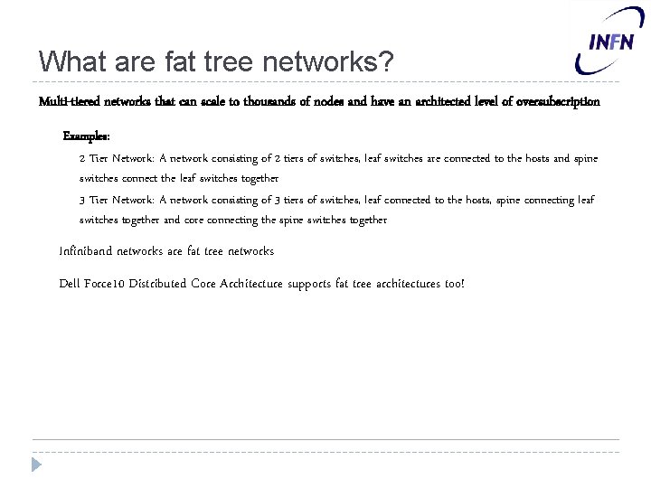 What are fat tree networks? Multi-tiered networks that can scale to thousands of nodes