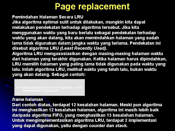 Page replacement Pemindahan Halaman Secara LRU Jika algoritma optimal sulit untuk dilakukan, mungkin kita