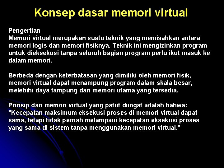 Konsep dasar memori virtual Pengertian Memori virtual merupakan suatu teknik yang memisahkan antara memori