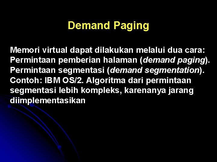 Demand Paging Memori virtual dapat dilakukan melalui dua cara: Permintaan pemberian halaman (demand paging).