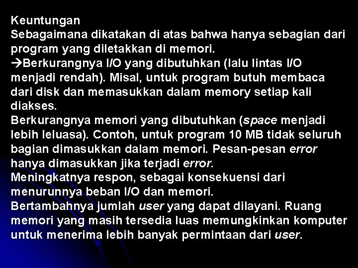 Keuntungan Sebagaimana dikatakan di atas bahwa hanya sebagian dari program yang diletakkan di memori.